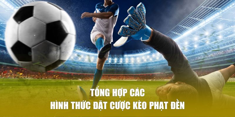 Tổng hợp các hình thức đặt cược kèo phạt đền